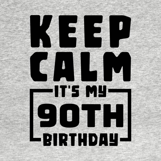 Keep calm, it's my 90th birthday by colorsplash